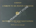 Book cover of Loan Exhibition - A Tribute to Sir Francis Chichester: Sea Paintings by Montague Dawson by Frost and Reed Gallery